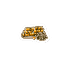 Load image into Gallery viewer, Who Put That Rock There Sticker

