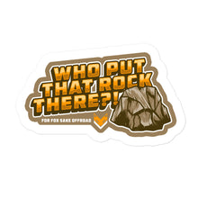 Load image into Gallery viewer, Who Put That Rock There Sticker
